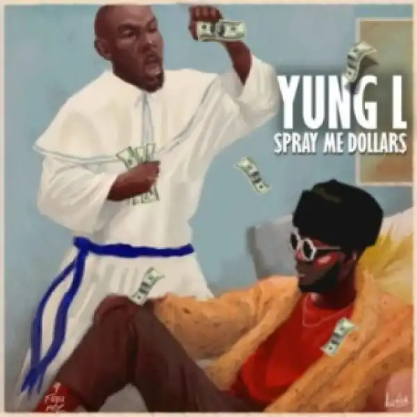 Yung L - Spray Me Dollar